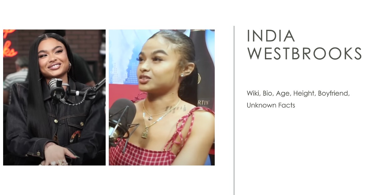 India Westbrooks Wiki, Bio, Age, Height, Boyfriend, Unknown Facts