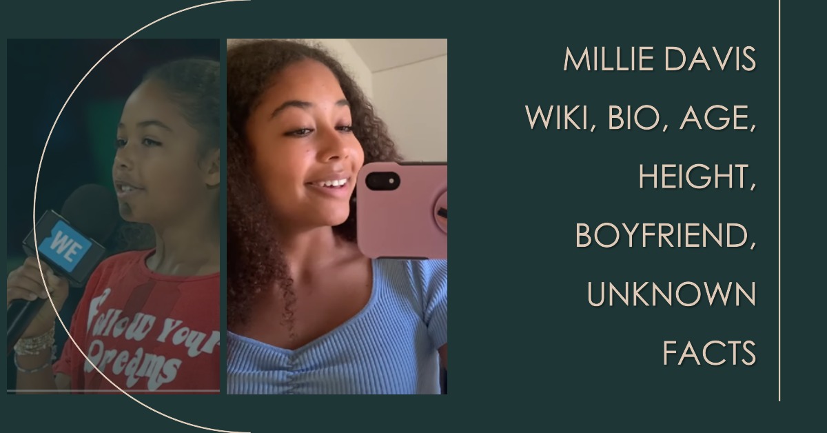 Millie Davis Wiki, Bio, Age, Height, Boyfriend, Unknown Facts